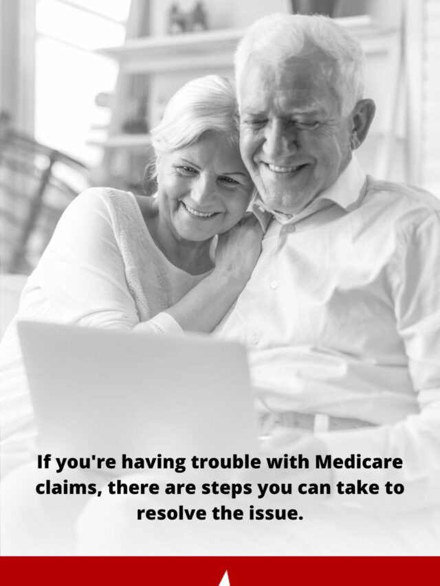 What to Do When You Have Medicare Claims Issues